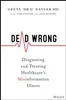 Download Book Dead Wrong: Diagnosing and Treating Healthcare's Misinformation Illness, Geeta Nayyar, Tom Castles, Jack Murtha,     9781394150601,     9781394150625,    9781394150618,     978-1394150601,    978-1394150625,    978-1394150618