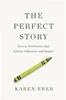 Download Book The Perfect Story How to Tell Stories that Inform, Influence, and Inspire Karen Eber,     9781400333837,     9781400333844,     978-1400333837,     978-1400333844