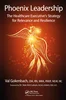 Phoenix Leadership: The Healthcare Executive’s Strategy for Relevance and Resilience, Valentina Gokenbach, 1138032271, 1315392089, 9781138032279, 978-1138032279, 9781315392080, 978-1315392080