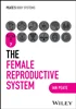 The Female Reproductive System, Ian Peate, 9781394252534, 9781394252558, 9781394252541, 978-1394252534, 978-1394252558, 978-1394252541, 1394252536, B0DSJW3QHD