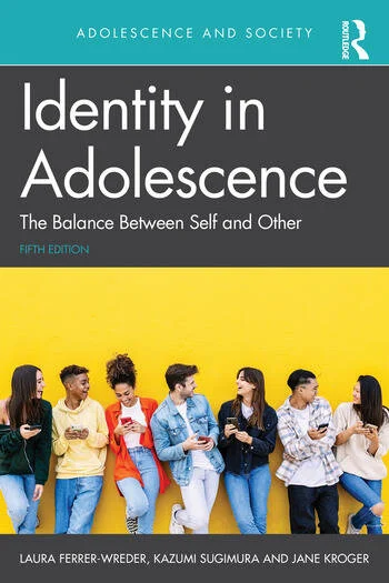 Identity in Adolescence The Balance between Self and Other By Laura Ferrer-Wreder, Kazumi Sugimura, Jane Kroger