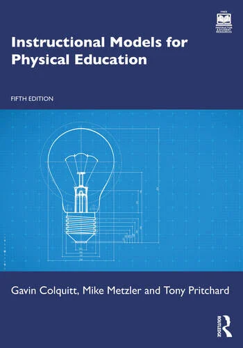Instructional Models for Physical Education By Gavin Colquitt, Michael Metzler, Tony Pritchard