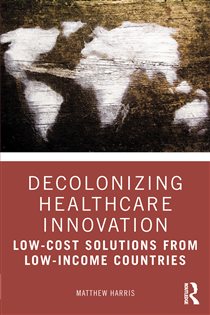 Decolonizing Healthcare Innovation Low-Cost Solutions from Low-Income Countries