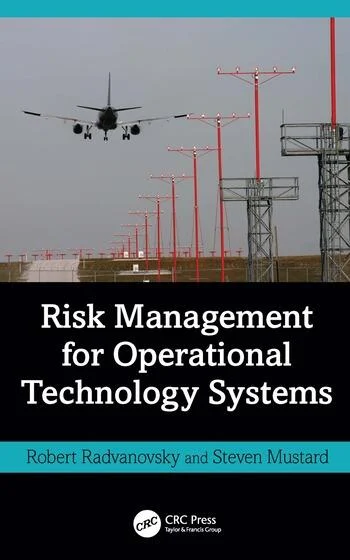 Risk Management for Operational Technology (OT) Systems By Robert Radvanovsky, Steven Mustard