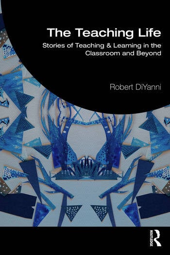 The Teaching Life Stories of Teaching & Learning in the Classroom and Beyond By Robert DiYanni