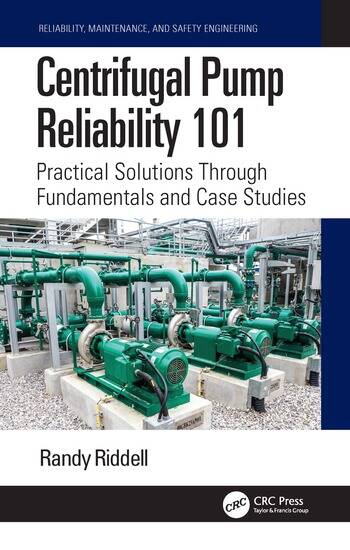 Centrifugal Pump Reliability 101 Practical Solutions Through Fundamentals and Case Studies By Randy Riddell