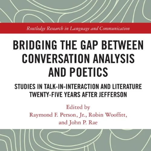 Bridging the Gap between Conversation Analysis and Poetics: Studies in Talk-In-Interaction and Literature Twenty-Five Years after Jefferson