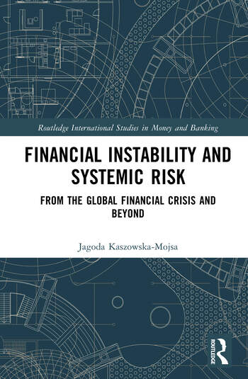 Financial Instability and Systemic Risk From the Global Financial Crisis and Beyond By Jagoda Kaszowska-Mojsa