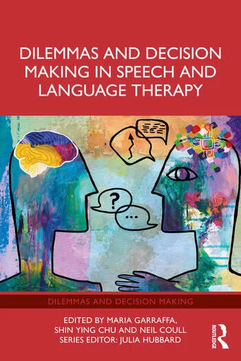 Dilemmas and Decision Making in Speech and Language Therapy Edited By Maria Garraffa, Shin Ying Chu, Neil Coull