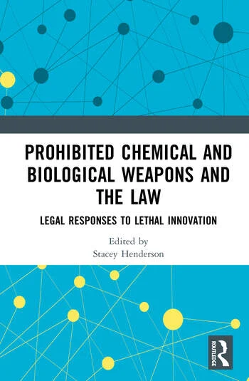 Prohibited Chemical and Biological Weapons and the Law Legal Responses to Lethal Innovation Edited By Stacey Henderson