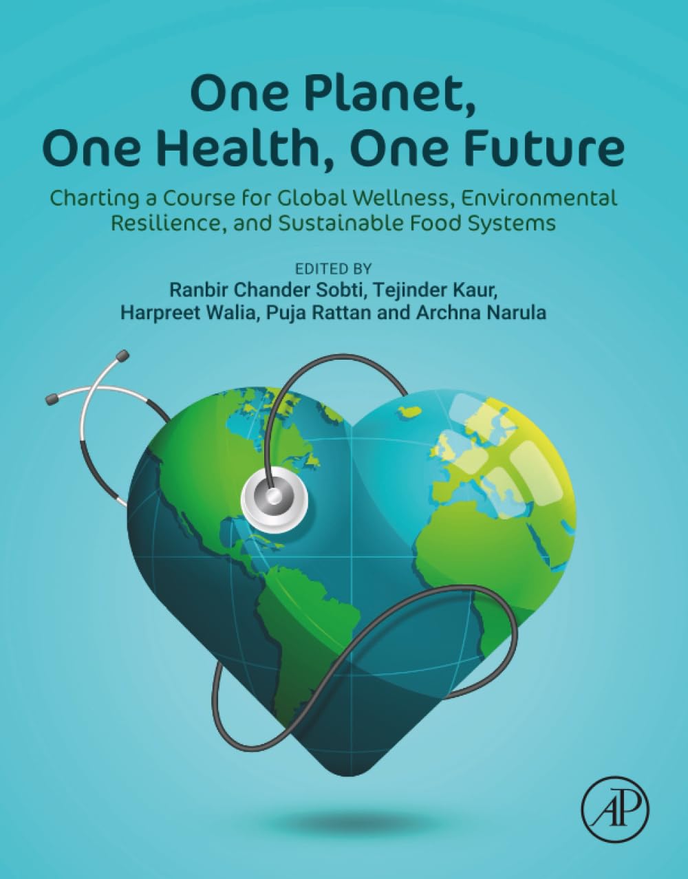 One Planet, One Health, One Future: Charting a Course for Global Wellness, Environmental Resilience, and Sustainable Food Systems