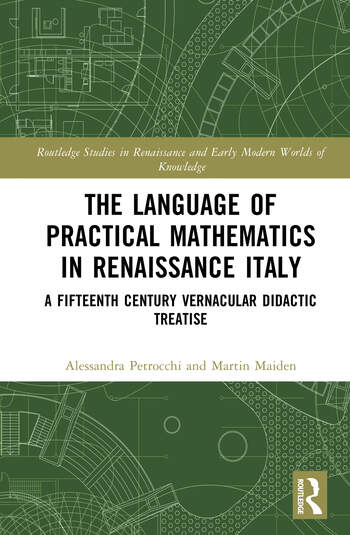 The Language of Practical Mathematics in Renaissance Italy A Fifteenth Century Vernacular Didactic Treatise By Valentina Ferrari, Martin Maiden