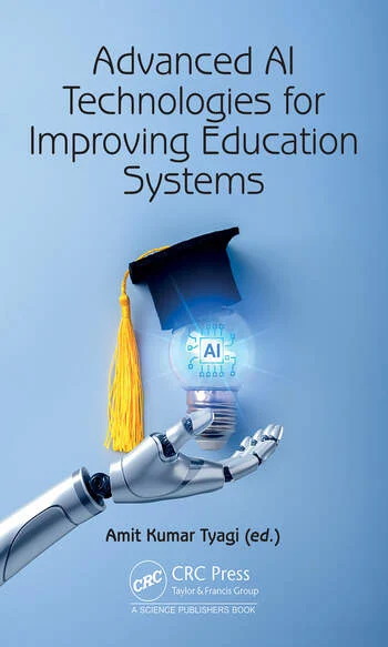 Advanced AI Technologies for Improving Education Systems Edited By Amit Kumar Tyagi
