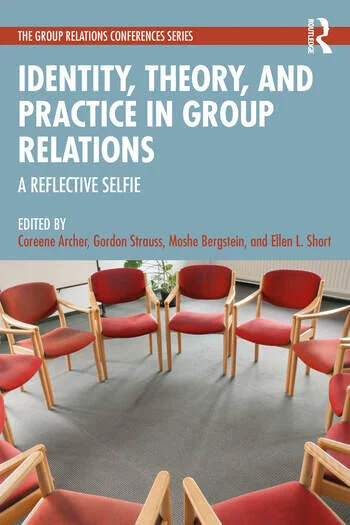 Identity, Theory, and Practice in Group Relations A Reflective Selfie Edited By Coreene Archer, Gordon Strauss, Moshe Bergstein, Ellen L. Short