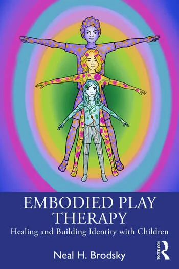 Embodied Play Therapy Healing and Building Identity with Children By Neal H. Brodsky