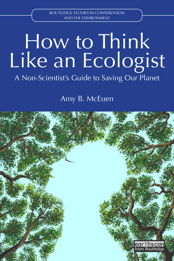 How to Think Like an Ecologist A Non-Scientist's Guide to Saving Our Planet By Amy B. McEuen