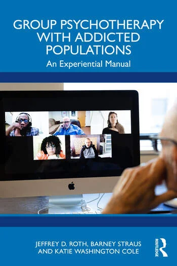 Group Psychotherapy with Addicted Populations An Experiential Manual By Jeffrey D Roth, Barney Straus, Katie Washington Cole