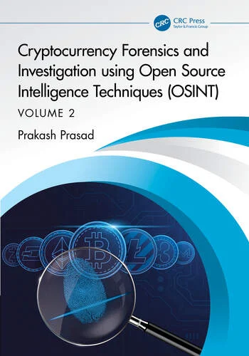 Cryptocurrency Forensics and Investigation using Open Source Intelligence Techniques (OSINT) Volume II By Prakash Prasad