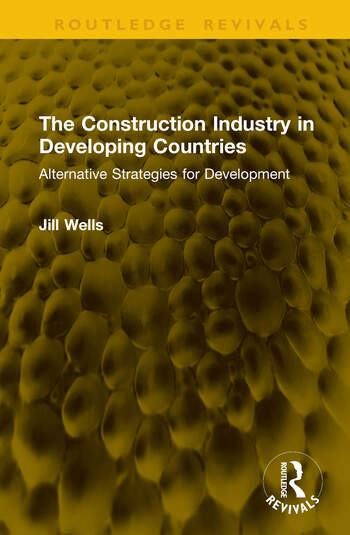 The Construction Industry in Developing Countries Alternative Strategies for Development By Jill Wells