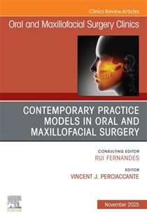Contemporary Practice Models in OMS, An Issue of Oral and Maxillofacial Surgery Clinics of North America