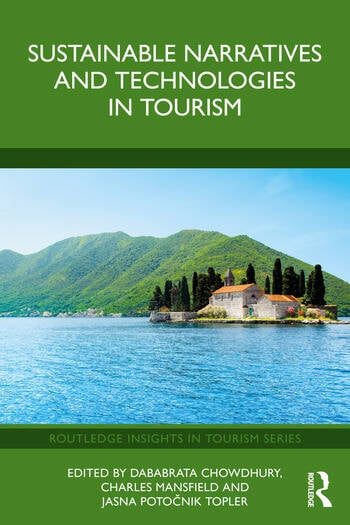 Sustainable Narratives and Technologies in Tourism Edited By Dababrata Chowdhury, Charles Mansfield, Jasna Potočnik Topler