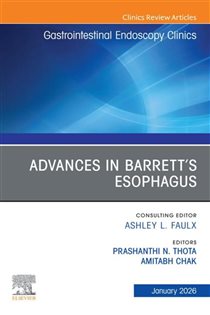 Advances in Barrett's Esophagus, An Issue of Gastrointestinal Endoscopy Clinics