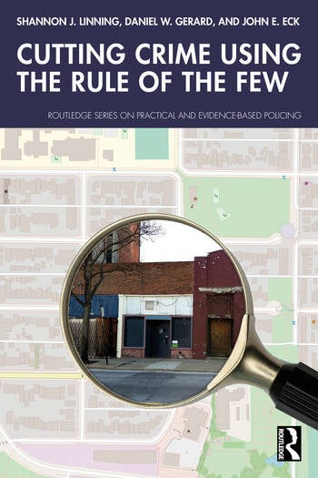 Cutting Crime Using the Rule of the Few By Shannon J. Linning, Daniel W. Gerard, John E. Eck
