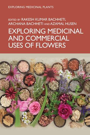 Exploring Medicinal and Commercial Uses of Flowers Edited By Rakesh Kumar Bachheti, Archana Bachheti, Azamal Husen