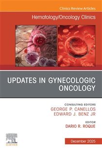 Updates in Gynecologic Oncology, An Issue of Hematology/Oncology Clinics of North America