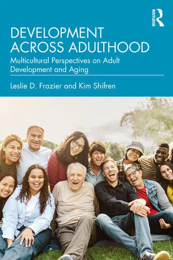 Development Across Adulthood Multicultural Perspectives on Adult Development and Aging By Leslie D. Frazier, Kim Shifren