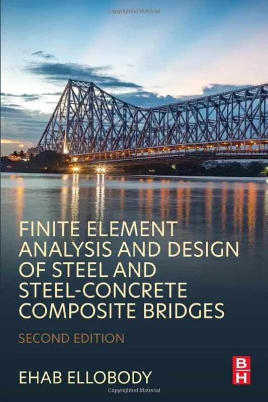 Finite Element Analysis and Design of Steel and Steel–Concrete Composite Bridges, 2nd Edition