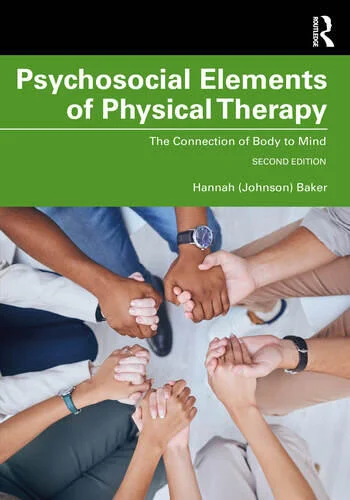 Psychosocial Elements of Physical Therapy The Connection of Body to Mind By Hannah (Johnson) Baker