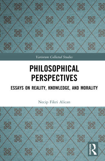 Philosophical Perspectives Essays on Reality, Knowledge, and Morality By Necip Fikri Alican
