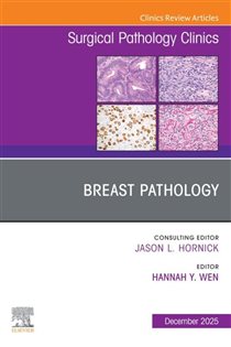 Breast Pathology, An Issue of Surgical Pathology Clinics