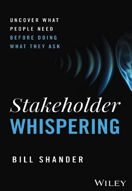 Stakeholder Whispering: Uncover What People Need Before Doing What They Ask