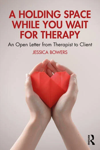 A Holding Space While You Wait for Therapy An Open Letter from Therapist to Client By Jessica Bowers