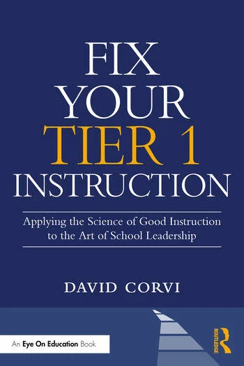 Fix Your Tier 1 Instruction Applying the Science of Good Instruction to the Art of School Leadership By David Corvi