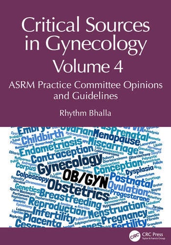 Critical Sources in Gynecology, Volume 4 ASRM Practice Committee Opinions and Guidelines By Rhythm Bhalla