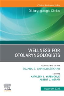 Wellness for Otolaryngologists, An Issue of Otolaryngologic Clinics of North America