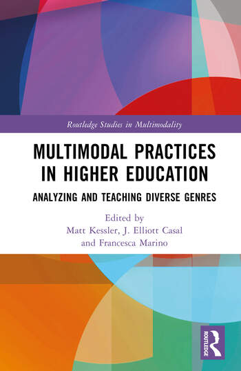 Multimodal Practices in Higher Education Analyzing and Teaching Diverse Genres Edited By Matt Kessler, J. Elliott Casal, Francesca Marino