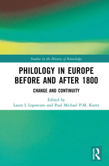 Philology in Europe before and after 1800 Change and Continuity Edited By Laura L Loporcaro, Paul Michael P.M. Kurtz