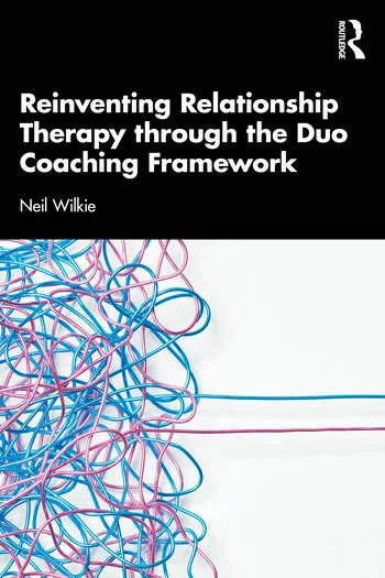 Reinventing Relationship Therapy Through the Duo Coaching Framework By Neil Wilkie