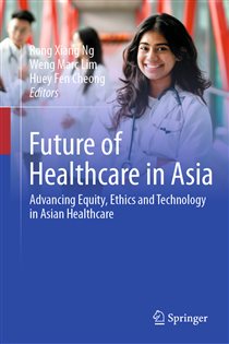 Future of Healthcare in Asia Advancing Equity, Ethics and Technology in Asian Healthcare