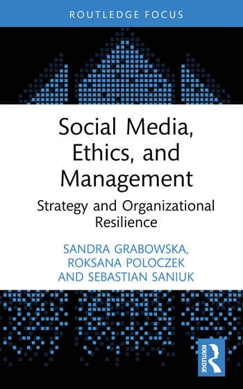 Social Media, Ethics, and Management Strategy and Organizational Resilience By Sandra Grabowska, Roksana Poloczek, Sebastian Saniuk