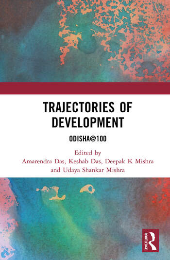 Trajectories of Development Odisha@100 Edited By Amarendra Das, Keshab Das, Deepak K Mishra, Udaya Shankar Mishra