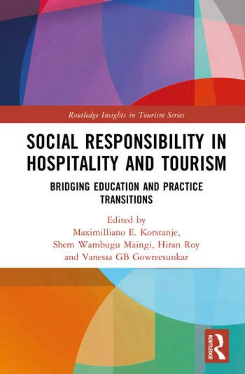 Social Responsibility in Hospitality and Tourism Bridging Education and Practice Transitions Edited By Maximiliano E. Korstanje, Shem Wambugu Maingi, Hiran Roy, Vanessa GB Gowreesunkar