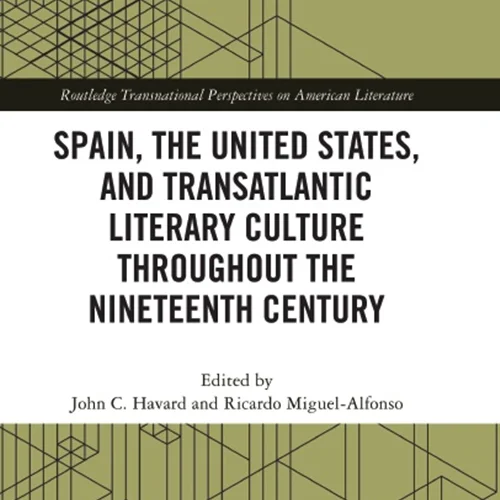 Spain, the United States, and Transatlantic Literary Culture throughout the Nineteenth Century