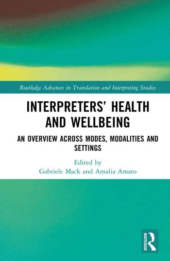 Interpreters’ Health and Wellbeing An Overview Across Modes, Modalities and Settings Edited By Gabriele Mack, Amalia Amato