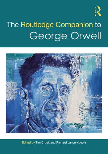The Routledge Companion to George Orwell Edited By Richard Lance Keeble, Tim Crook