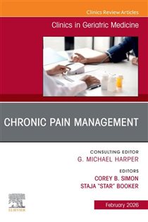 The Landscape of Present and Future Pain Management in Later Life, An Issue of Clinics in Geriatric Medicine